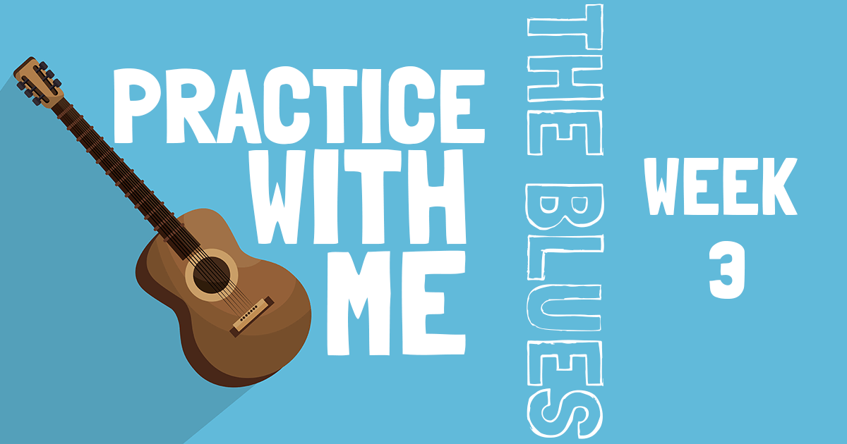 practice with me the blues week 3